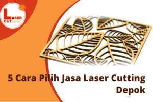 5 Cara Pilih jasa Laser cutting Depok