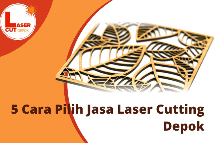 5 cara pilih jasa laser cutting di depok
